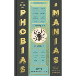 Book of Phobias and Manias: A History of the World in 99 Obsessions