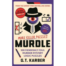 Murdle: More Killer Puzzles: 100 Fiendishly Foul Murder Mystery Logic Puzzles