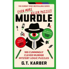 Murdle: Even More Killer Puzzles: 100 Cunningly Clever Murder Mystery Logic Puzzles