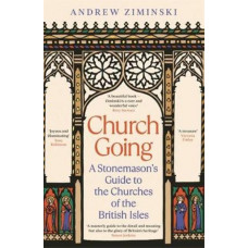 Church Going: A Stonemason's Guide to the Churches of the British Isles