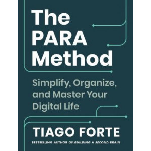 The PARA Method: Simplify, Organise and Master Your Digital Life