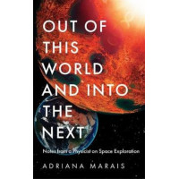 Out of this World and into the Next: Notes from a Physicist on Space Exploration