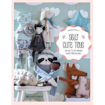 Sew Cute Toys: 24 Gifts to Make and Treasure