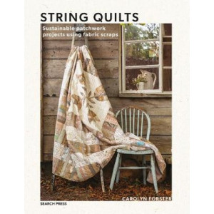 String Quilts: Sustainable Patchwork Projects Using Fabric Scraps