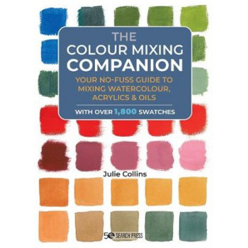 The Colour Mixing Companion: Your No-Fuss Guide to Mixing Watercolour, Acrylics and Oils