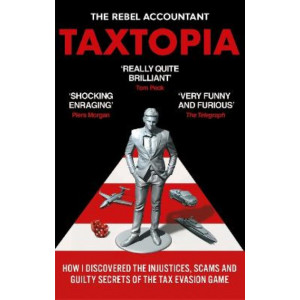TAXTOPIA: How I Discovered the Injustices, Scams and Guilty Secrets of the Tax Evasion Game