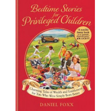 Bedtime Stories for Privileged Children: Charming Tales of Wealth and Entitlement for Tots Who Were Simply Born Better