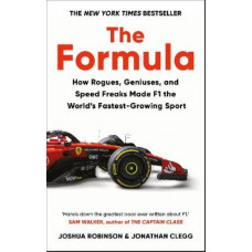 The Formula: How Rogues, Geniuses, and Speed Freaks Made F1 the World's Fastest-Growing Sport