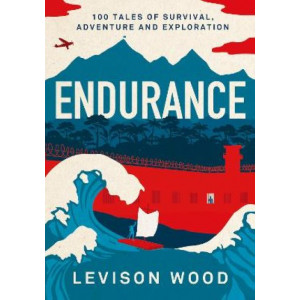 Endurance: 100 Tales of Survival, Adventure and Exploration