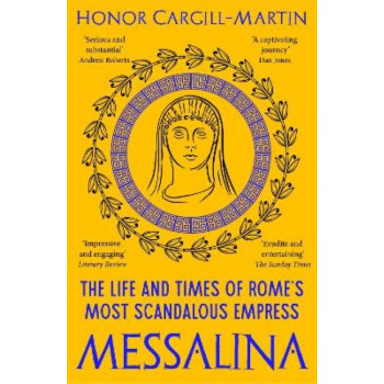 Messalina: The Life and Times of Rome's Most Scandalous Empress