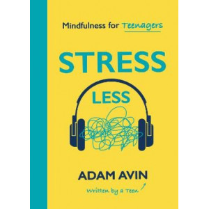 Stress Less: Mindfulness for Teenagers (By a Teen for Teens)
