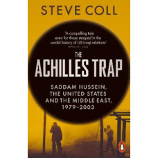 The Achilles Trap: Saddam Hussein, the United States and the Middle East, 1979-2003