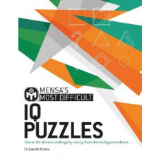 Mensa's Most Difficult IQ Puzzles: Take on the ultimate challenge by solving these demanding conundrums