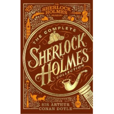 The Complete Sherlock Holmes Collection: An Official Sherlock Holmes Museum Product