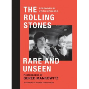 The Rolling Stones Rare and Unseen: Foreword by Keith Richards, afterword by Andrew Loog Oldham
