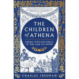 The Children of Athena: Greek writers and thinkers in the Age of Rome, 150 BC-AD 400