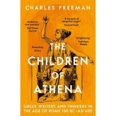 The Children of Athena: Greek writers and thinkers in the Age of Rome, 150 BC-AD 400