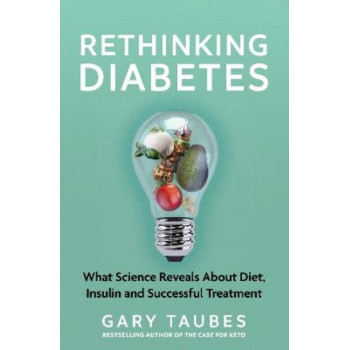 Rethinking Diabetes: What Science Reveals about Diet, Insulin and Successful Treatments