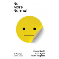 No More Normal: Mental Health in an Age of Over-Diagnosis
