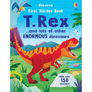 First Sticker Book T. Rex: and lots of other enormous dinosaurs