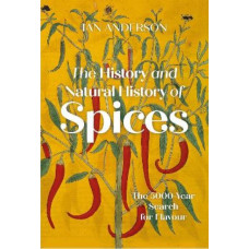 The History and Natural History of Spices: The 5000-Year Search for Flavour