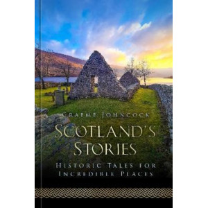 Scotland's Stories: Historic Tales for Incredible Places