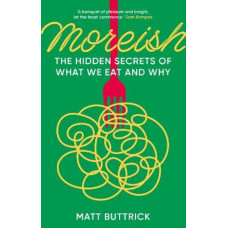 Moreish: The Hidden Secrets of What We Eat and Why