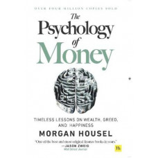 The Psychology of Money: Timeless lessons on wealth, greed, and happiness