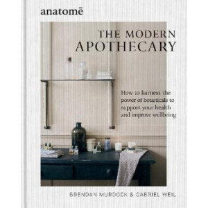 The Modern Apothecary: How to harness the power of botanicals to support your health and improve wellbeing
