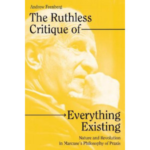 The Ruthless Critique of Everything Existing: Nature and Revolution in Marcuse's Philosophy of Praxis