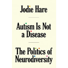 Autism Is Not A Disease: The Politics of Neurodiversity