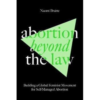Abortion Beyond the Law: Building a Global Feminist Movement for Self-Managed Abortion