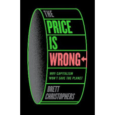 The Price is Wrong: Why Capitalism Won't Save the Planet
