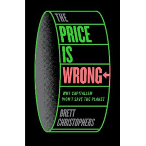 The Price is Wrong: Why Capitalism Won't Save the Planet