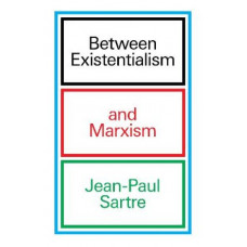 Between Existentialism and Marxism