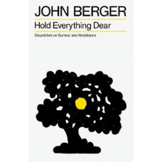 Hold Everything Dear: Dispatches on Survival and Resistance