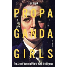 Propaganda Girls: The Secret War of the Women in the OSS