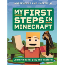 My First Steps in Minecraft: Learn to Build, Play and Explore!