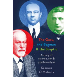 The Guru, the Bagman and the Sceptic: A Story of Science, Sex and Psychoanalysis