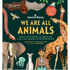 We are All Animals: Discover what YOU have in common with a cat, a bat, a jellyfish and 150 other animals!