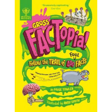 Gross FACTopia!: Follow the Trail of 400 Foul Facts