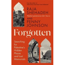 Forgotten: Searching for Palestine's Hidden Places and Lost Memorials