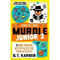 Murdle Junior 2: Ready, Set, Solve!: 40 Mind-Boggling Mystery Puzzles for Young Detectives