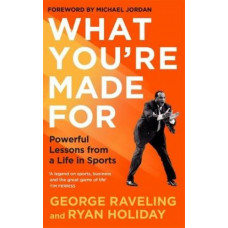What You're Made For: Powerful Lessons from a Life in Sports