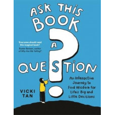 Ask This Book a Question: An Interactive Journey to Find Wisdom for Life's Big and Little Decisions