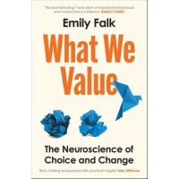 What We Value: The Neuroscience of Choice and Change