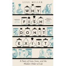 Why Fish Don't Exist: A Story of Loss, Love and the Hidden Order of Life *Women's Prize 2025 Longlist*