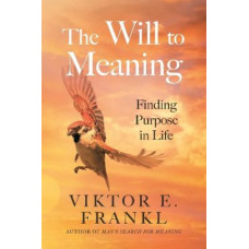The Will to Meaning: Finding Purpose in Life