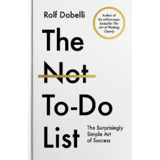 The Not-To-Do List: The Surprisingly Simple Art of Success