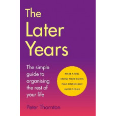 The Later Years: The simple guide to a worry-free existence in the remaining years of life